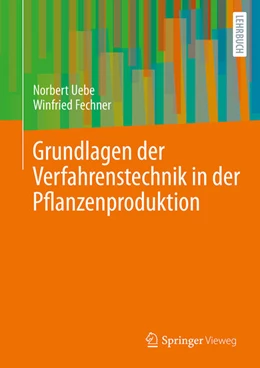 Abbildung von Fechner / Uebe | Grundlagen der Verfahrenstechnik in der Pflanzenproduktion | 1. Auflage | 2025 | beck-shop.de