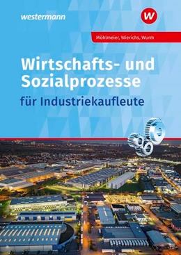 Abbildung von Wierichs / Möhlmeier | Wirtschafts- und Sozialprozesse für Industriekaufleute. Schulbuch | 13. Auflage | 2025 | beck-shop.de