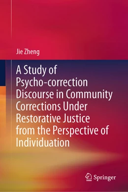 Abbildung von Zheng | A Study of Psycho-correction Discourse in Community Corrections Under Restorative Justice from the Perspective of Individuation | 1. Auflage | 2024 | beck-shop.de