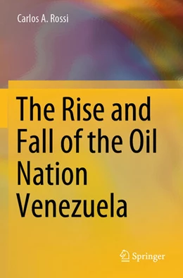 Abbildung von Rossi | The Rise and Fall of the Oil Nation Venezuela | 1. Auflage | 2024 | beck-shop.de