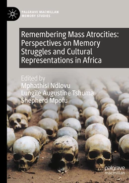 Abbildung von Ndlovu / Tshuma | Remembering Mass Atrocities: Perspectives on Memory Struggles and Cultural Representations in Africa | 1. Auflage | 2024 | beck-shop.de