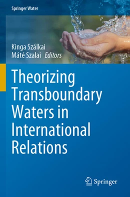 Abbildung von Szálkai / Szalai | Theorizing Transboundary Waters in International Relations | 1. Auflage | 2024 | beck-shop.de