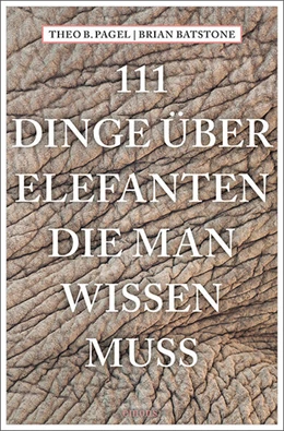 Abbildung von Pagel / Batstone | 111 Dinge über Elefanten, die man wissen muss | 1. Auflage | 2025 | beck-shop.de