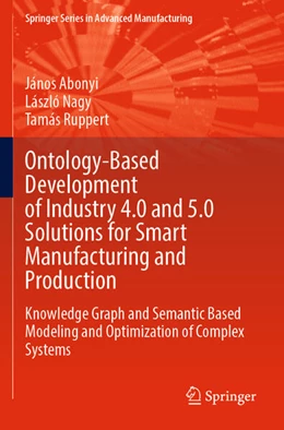 Abbildung von Abonyi / Ruppert | Ontology-Based Development of Industry 4.0 and 5.0 Solutions for Smart Manufacturing and Production | 1. Auflage | 2025 | beck-shop.de