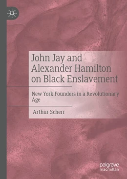 Abbildung von Scherr | John Jay and Alexander Hamilton on Black Enslavement | 1. Auflage | 2025 | beck-shop.de