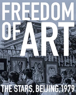 Abbildung von Dal Lago / Lista | Freedom of Art: The Stars, Beijing, 1979 | 1. Auflage | 2026 | beck-shop.de