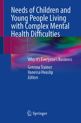 Abbildung von Trainor / Heaslip | Needs of Children and Young People Living with Complex Mental Health Difficulties | 1. Auflage | 2025 | beck-shop.de