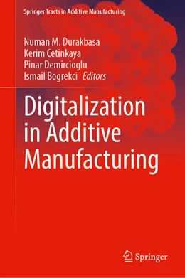 Abbildung von Durakbasa / Cetinkaya | Digitalization in Additive Manufacturing | 1. Auflage | 2025 | beck-shop.de