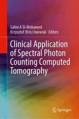 Abbildung von Si-Mohamed / Iniewski | Clinical Application of Spectral Photon Counting Computed Tomography | 1. Auflage | 2025 | beck-shop.de