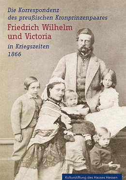 Abbildung von Klössel | Die Korrespondenz des preußischen Kronprinzenpaares Friedrich Wilhelm und Victoria in Kriegszeiten 1866 | 1. Auflage | 2025 | beck-shop.de