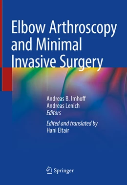 Abbildung von Imhoff / Lenich | Elbow Arthroscopy and Minimal Invasive Surgery | 1. Auflage | 2025 | beck-shop.de