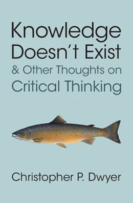 Abbildung von Dwyer | Knowledge Doesn't Exist and Other Thoughts on Critical Thinking | 1. Auflage | 2025 | beck-shop.de