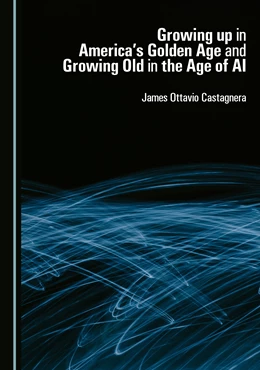 Abbildung von Castagnera | Growing up in America's Golden Age and Growing Old in the Age of AI | 1. Auflage | 2025 | beck-shop.de