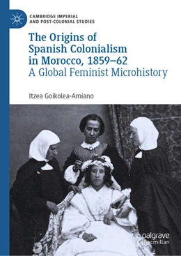 Abbildung von Goikolea-Amiano | The Origins of Spanish Colonialism in Morocco, 1859-62 | 1. Auflage | 2025 | beck-shop.de