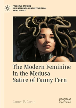 Abbildung von Caron | The Modern Feminine in the Medusa Satire of Fanny Fern | 1. Auflage | 2025 | beck-shop.de