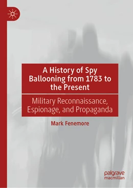 Abbildung von Fenemore | A History of Spy Ballooning from 1783 to the Present | 1. Auflage | 2025 | beck-shop.de