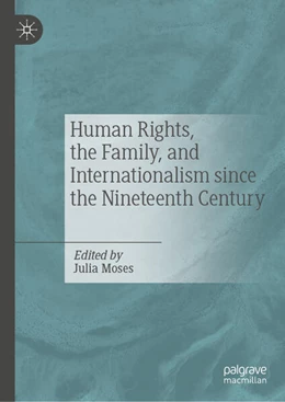 Abbildung von Moses | Human Rights, the Family, and Internationalism Since the Nineteenth Century | 1. Auflage | 2025 | beck-shop.de