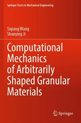 Abbildung von Wang / Ji | Computational Mechanics of Arbitrarily Shaped Granular Materials | 1. Auflage | 2025 | beck-shop.de