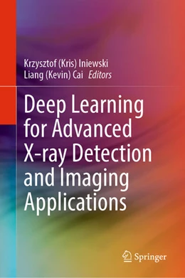 Abbildung von Iniewski / Cai | Deep Learning for Advanced X-ray Detection and Imaging Applications | 1. Auflage | 2025 | beck-shop.de