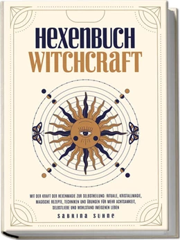 Abbildung von Suhne | Hexenbuch: WITCHCRAFT - Mit der Kraft der Hexenmagie zur Selbstheilung: Rituale, Kristallmagie, magische Rezepte, Techniken und Übungen für mehr Achtsamkeit, Selbstliebe und Wohlstand im eigenen Leben | 1. Auflage | 2025 | beck-shop.de