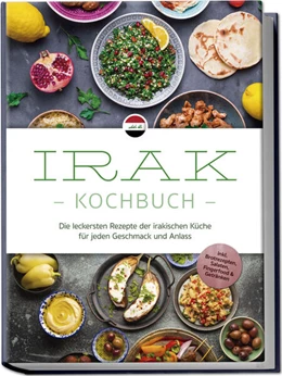 Abbildung von Al-Samarrai | Irak Kochbuch: Die leckersten Rezepte der irakischen Küche für jeden Geschmack und Anlass - inkl. Brotrezepten, Salaten, Fingerfood & Getränken | 1. Auflage | 2025 | beck-shop.de
