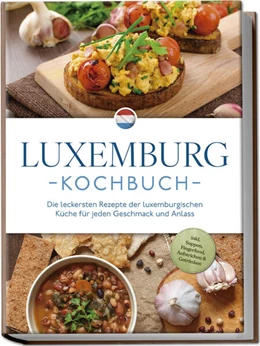 Abbildung von Schmit | Luxemburg Kochbuch: Die leckersten Rezepte der luxemburgischen Küche für jeden Geschmack und Anlass - inkl. Suppen, Fingerfood, Aufstrichen & Getränken | 1. Auflage | 2025 | beck-shop.de