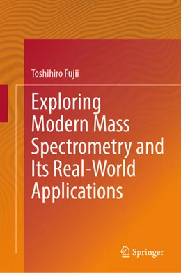 Abbildung von Fujii | Exploring Modern Mass Spectrometry and Its Real-World Applications | 1. Auflage | 2025 | beck-shop.de