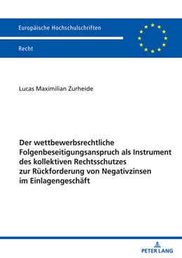 Abbildung von Zurheide | Der wettbewerbsrechtliche Folgenbeseitigungsanspruch als Instrument des kollektiven Rechtsschutzes zur Rückforderung von Negativzinsen im Einlagengeschäft | 1. Auflage | 2025 | beck-shop.de