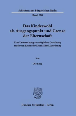 Abbildung von Lueg | Das Kindeswohl als Ausgangspunkt und Grenze der Elternschaft | 1. Auflage | 2025 | beck-shop.de