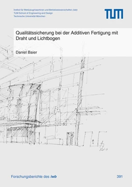 Abbildung von Baier | Qualitätssicherung bei der Additiven Fertigung mit Draht und Lichtbogen | 1. Auflage | 2025 | 391 | beck-shop.de