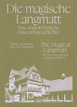 Abbildung von Stegmann | Die magische Langmatt. Eine ungewöhnliche Museumsgeschichte | The magical Langmatt. An unconventional Museum history | 1. Auflage | 2025 | beck-shop.de