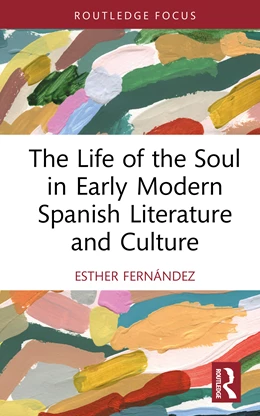 Abbildung von Fernandez | The Life of the Soul in Early Modern Spanish Literature and Culture | 1. Auflage | 2025 | beck-shop.de