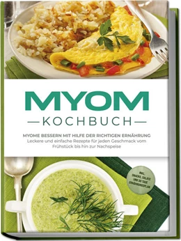 Abbildung von Roth | Myom Kochbuch: Myome bessern mit Hilfe der richtigen Ernährung - Leckere und einfache Rezepte für jeden Geschmack vom Frühstück bis hin zur Nachspeise - inkl. Snacks, Salate und 30 Tage Ernährungsplan | 1. Auflage | 2025 | beck-shop.de