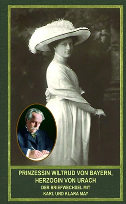 Abbildung von Scheinhammer-Schmid | Prinzessin Wiltrud von Bayern, Herzogin von Urach - Der Briefwechsel mit Karl und Klara May | 1. Auflage | 2025 | beck-shop.de