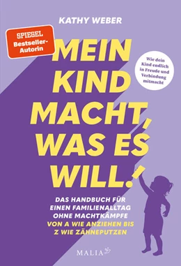 Abbildung von Weber | Mein Kind macht, was es will! Das Handbuch für einen Familienalltag ohne Machtkämpfe - Von A wie Anziehen bis Z wie Zähneputzen | 1. Auflage | 2025 | beck-shop.de