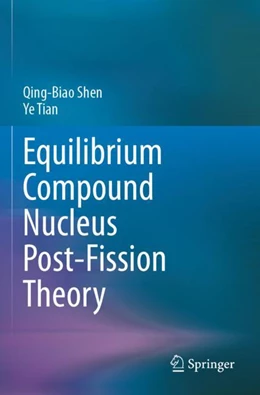 Abbildung von Shen / Tian | Equilibrium Compound Nucleus Post-Fission Theory | 1. Auflage | 2025 | beck-shop.de