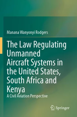 Abbildung von Wanyonyi Rodgers | The Law Regulating Unmanned Aircraft Systems in the United States, South Africa and Kenya | 1. Auflage | 2025 | beck-shop.de