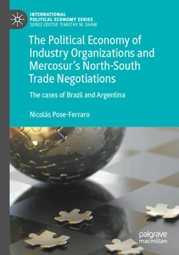 Abbildung von Pose-Ferraro | The Political Economy of Industry Organizations and Mercosur's North-South Trade Negotiations | 1. Auflage | 2025 | beck-shop.de