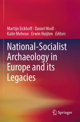 Abbildung von Eickhoff / Modl | National-Socialist Archaeology in Europe and its Legacies | 1. Auflage | 2025 | beck-shop.de