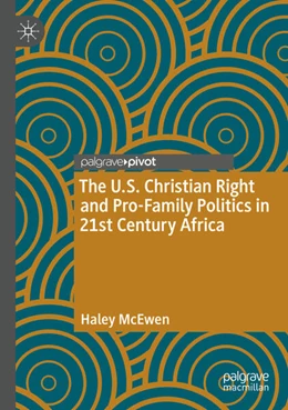 Abbildung von McEwen | The U.S. Christian Right and Pro-Family Politics in 21st Century Africa | 1. Auflage | 2025 | beck-shop.de