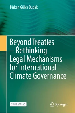 Abbildung von Budak | Beyond Treaties – Rethinking Legal Mechanisms for International Climate Governance | 1. Auflage | 2025 | beck-shop.de