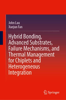 Abbildung von Lau / Fan | Hybrid Bonding, Advanced Substrates, Failure Mechanisms, and Thermal Management for Chiplets and Heterogeneous Integration | 1. Auflage | 2025 | beck-shop.de