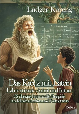 Abbildung von Koreng | Das Kreuz mit Latein - Labor et error - Arbeit und Irrtum - 32 überaus humorvolle Beispiele aus Klassenarbeiten und Formentests | 1. Auflage | 2025 | beck-shop.de