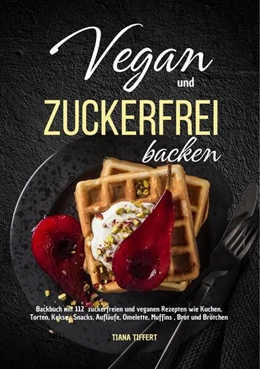 Abbildung von Tiffert | Vegan und Zuckerfrei backen | 1. Auflage | 2024 | beck-shop.de