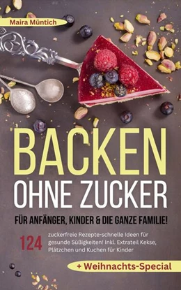 Abbildung von Müntich | Backen ohne Zucker für Anfänger, Kinder & die ganze Familie! | 1. Auflage | 2024 | beck-shop.de
