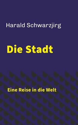 Abbildung von Schwarzjirg | Die Stadt - Eine Reise in die Welt | 1. Auflage | 2025 | beck-shop.de