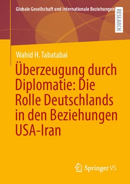 Abbildung von H. Tabatabai | Überzeugung durch Diplomatie: Die Rolle Deutschlands in den Beziehungen USA-Iran | 1. Auflage | 2025 | beck-shop.de