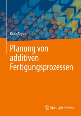 Abbildung von Aliyev | Planung von additiven Fertigungsprozessen | 1. Auflage | 2025 | beck-shop.de