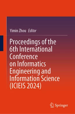 Abbildung von Zhou | Proceedings of the 6th International Conference on Informatics Engineering and Information Science (ICIEIS 2024) | 1. Auflage | 2025 | beck-shop.de