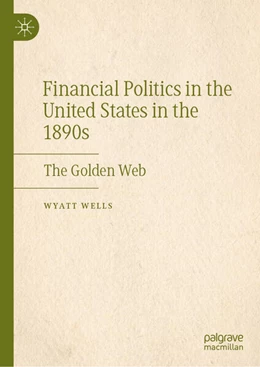 Abbildung von Wells | Financial Politics in the United States in the 1890s | 1. Auflage | 2025 | beck-shop.de